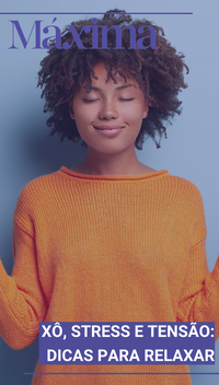 Xô, stress e tensão: Dicas para relaxar