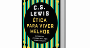 Ética para Viver Melhor, C. S. Lewis - Foto Divulgação